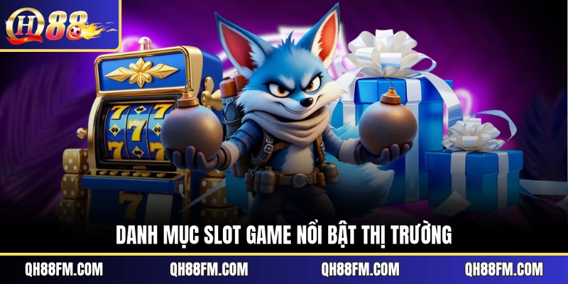 Danh mục slot game nổi bật thị trường