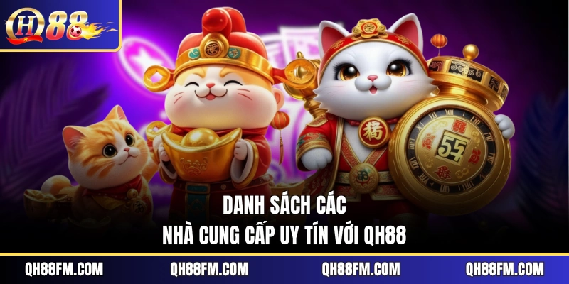 Danh sách các nhà cung cấp uy tín với QH88