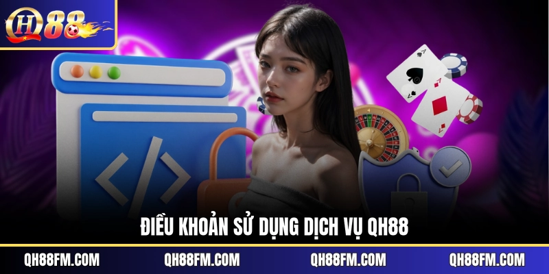 Điều khoản sử dụng dịch vụ QH88