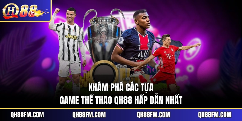 Khám phá các tựa game thể thao QH88 hấp dẫn nhất
