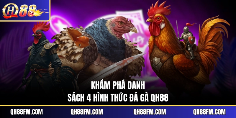 Khám phá danh sách 4 hình thức đá gà QH88