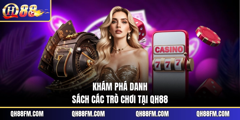 Khám phá danh sách các trò chơi tại QH88