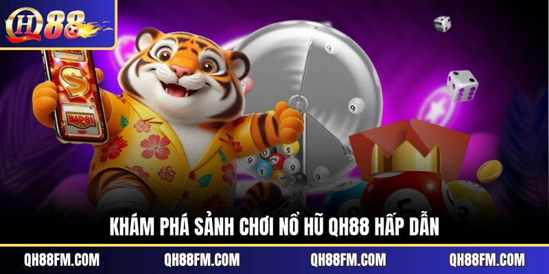 Khám phá sảnh chơi nổ hũ QH88 hấp dẫn