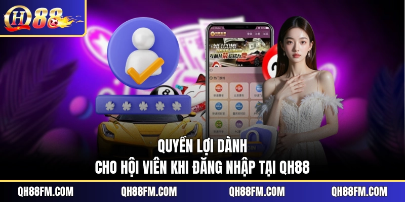 Quyền lợi dành cho hội viên khi đăng nhập tại QH88