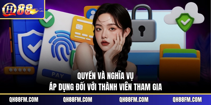 Quyền và nghĩa vụ áp dụng đối với thành viên tham gia
