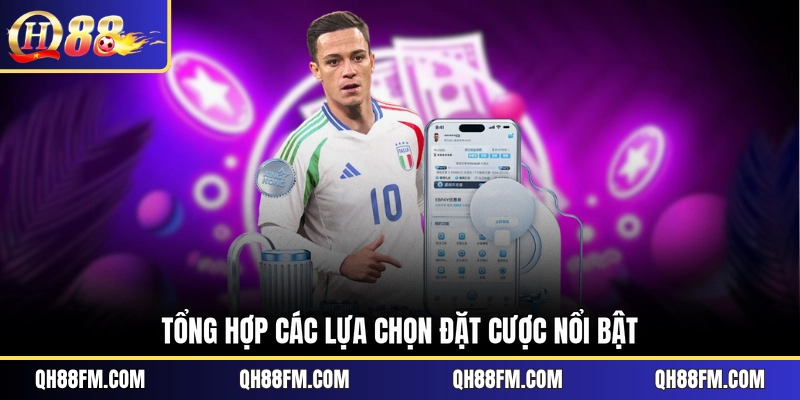 Tổng hợp các lựa chọn đặt cược nổi bật